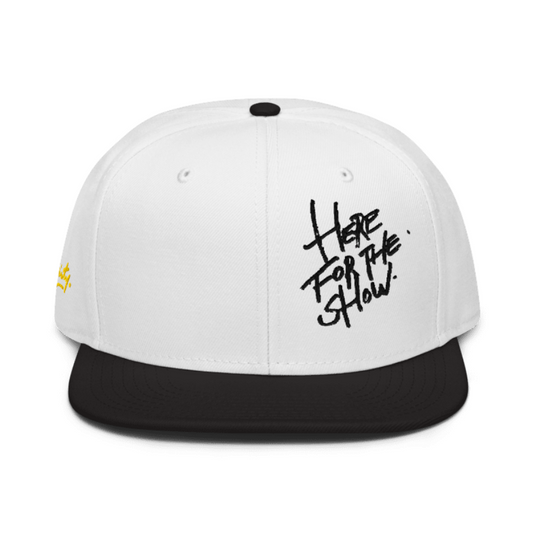 HERE FOR THE SHOW  [embroidered snapback hat]